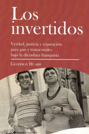 LOS INVERTIDOS: VERDAD, JUSTICIA Y REPARACIÓN PARA GAIS Y TRANSEXUALES BAJO LA DICTADURA FRANQUISTA