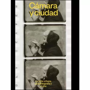 CÁMARA Y CIUDAD. LA VIDA URBANA EN LA FOTOGRAFÍA Y EL CINE CÁMARA Y CIUDAD. LA VIDA URBANA EN LA FOTOGRAFÍA Y EL CINE