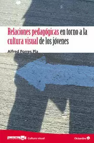 RELACIONES PEDAGÓGICAS EN TORNO A LA CULTURA VISUAL DE LOS JÓVENES RELACIONES PEDAGÓGICAS EN TORNO A LA CULTURA VISUAL DE LOS JÓVENES