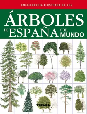 ENCICLOPEDIA ILUSTRADA DE LOS ÁRBOLES DE ESPAÑA Y DEL MUNDO ENCICLOPEDIA ILUSTRADA DE LOS ÁRBOLES DE ESPAÑA Y DEL MUNDO
