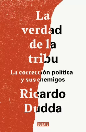 LA VERDAD DE LA TRIBU: LA CORRECCION POLITICA Y SUS ENEMIGOS LA VERDAD DE LA TRIBU: LA CORRECCION POLITICA Y SUS ENEMIGOS