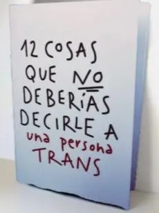 12 COSAS QUE NO DEBERÍAS DECIRLE A UNA PERSONA TRANS 12 COSAS QUE NO DEBERÍAS DECIRLE A UNA PERSONA TRANS