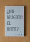 HA MUERTO EL ARTE? HA MUERTO EL ARTE?