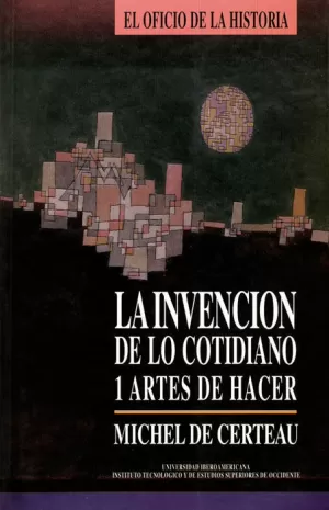 INVENCION DE LO COTIDIANO. 1 ARTES DE HACER INVENCION DE LO COTIDIANO. 1 ARTES DE HACER
