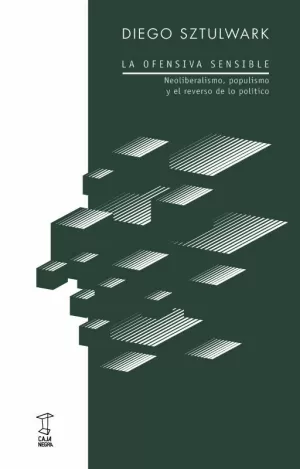LA OFENSIVA SENSIBLE: NEOLIBERALISMO ,POPULISMO Y EL REVERSO POLITICO LA OFENSIVA SENSIBLE: NEOLIBERALISMO ,POPULISMO Y EL REVERSO POLITICO