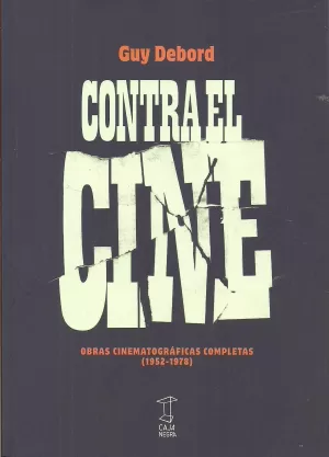 CONTRA EL CINE: OBRAS CINEMATOGRAFICAS COMPLETAS (1952-1978) CONTRA EL CINE: OBRAS CINEMATOGRAFICAS COMPLETAS (1952-1978)