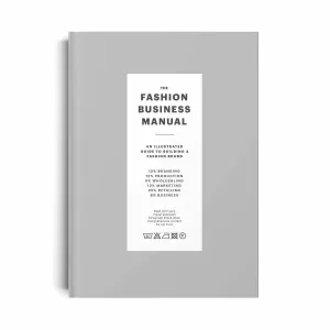 THE FASHION BUSINESS MANUAL: AN ILLUSTRATED GUIDE TO BUILDING A FASHION BRAND