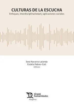 CULTURAS DE LA ESCUCHA. ENFOQUES, INTERDISCIPLINARIEDAD Y APLICACIONES SOCIALES CULTURAS DE LA ESCUCHA. ENFOQUES, INTERDISCIPLINARIEDAD Y APLICACIONES SOCIALES