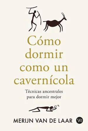 CÓMO DORMIR COMO UN CAVERNÍCOLA CÓMO DORMIR COMO UN CAVERNÍCOLA