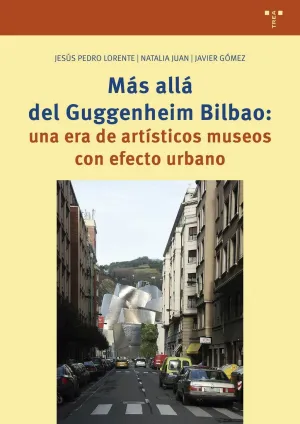 MÁS ALLÁ DEL GUGGENHEIM BILBAO: UNA ERA DE ARTÍSTICOS MUSEOS CON EFECTO URBANO MÁS ALLÁ DEL GUGGENHEIM BILBAO: UNA ERA DE ARTÍSTICOS MUSEOS CON EFECTO URBANO