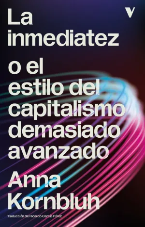 LA INMEDIATEZ O EL ESTILO DEL CAPITALISMO DEMASIADO AVANZADO