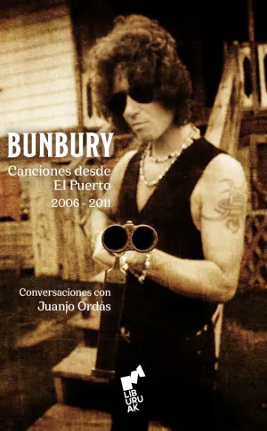 BUNBURY. CANCIONES DESDE EL PUERTO. (2006-2011). BUNBURY. CANCIONES DESDE EL PUERTO. (2006-2011).