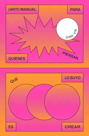 (ANTI)MANUAL PARA QUIENES PIENSAN QUE LO SUYO ES CREAR (ANTI)MANUAL PARA QUIENES PIENSAN QUE LO SUYO ES CREAR