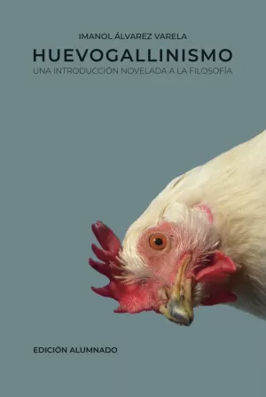 HUEVOGALLINISMO: UNA INTRODUCCIÓN NOVELADA A LA FILOSOFÍA (EDICIÓN ALUMNADO - TAPA BLANDA)