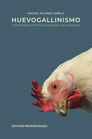 HUEVOGALLINISMO: UNA INTRODUCCIÓN NOVELADA A LA FILOSOFÍA (EDICIÓN PROFESORADO - TAPA BLANDA)