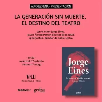 Aurkezpena - Presentación de LA GENERACIÓN SIN MUERTE, EL DESTINO DEL TEATRO de Jorge Eines