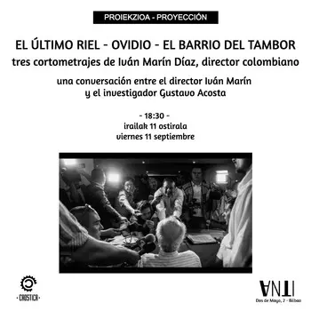 Proiekzioa // Proyección de EL ÚLTIMO RIEL - OVIDIO - EL BARRIO DEL TAMBOR tres cortometrajes de Iván Marín Díaz, director colombiano