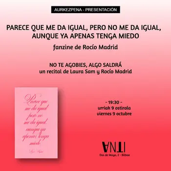 Aurkezpena // Presentación del fanzine PARECE QUE ME DA IGUAL, PERO NO ME DA IGUAL,   AUNQUE YA APENAS TENGA MIEDO de Rocío Madrid